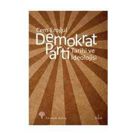 DEMOKRAT PARTI TARIHI VE İDEOLOJİSİ - CEM EROĞUL