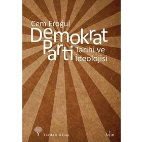 DEMOKRAT PARTI TARIHI VE İDEOLOJİSİ - CEM EROĞUL