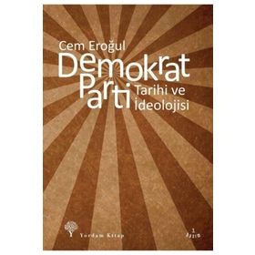 DEMOKRAT PARTI TARIHI VE İDEOLOJİSİ - CEM EROĞUL