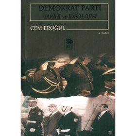 DEMOKRAT PARTI TARIHI VE İDEOLOJİSİ - CEM EROĞUL