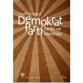 DEMOKRAT PARTI TARIHI VE İDEOLOJİSİ - CEM EROĞUL