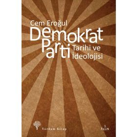 DEMOKRAT PARTI TARIHI VE İDEOLOJİSİ - CEM EROĞUL