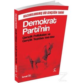Demokrat Parti’nin Gençlik Politikaları ve Gençlik Teşkilatı 1946-1960 - İsmail Öz