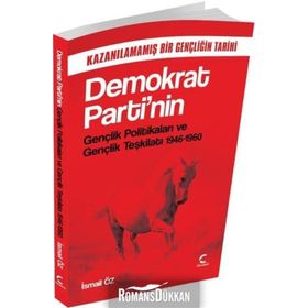 Demokrat Parti’nin Gençlik Politikaları ve Gençlik Teşkilatı 1946-1960 - İsmail Öz