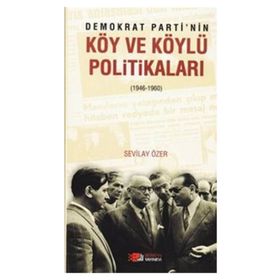 DEMOKRAT PARTININ KÖY VE KÖYLÜ POLITIKALARI - SEVILAY ÖZER
