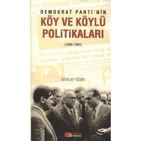 DEMOKRAT PARTININ KÖY VE KÖYLÜ POLITIKALARI - SEVILAY ÖZER