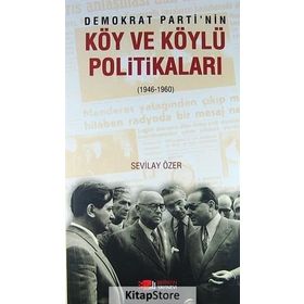 DEMOKRAT PARTININ KÖY VE KÖYLÜ POLITIKALARI - SEVILAY ÖZER