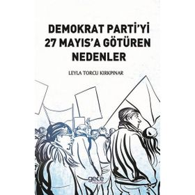 Demokrat Partiyi 27 Mayıs'a Götüren Nedenler - Leyla Torcu Kırkpınar