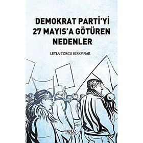 Demokrat Partiyi 27 Mayıs'a Götüren Nedenler - Leyla Torcu Kırkpınar