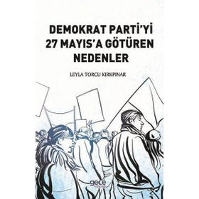 Demokrat Partiyi 27 Mayıs'a Götüren Nedenler - Leyla Torcu Kırkpınar