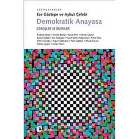 DEMOKRATIK ANAYASA GÖRÜŞLER VE ÖNERİLER - ECE GÖZTEPE;AYKUT ÇELEBİ