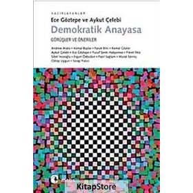 DEMOKRATIK ANAYASA GÖRÜŞLER VE ÖNERİLER - ECE GÖZTEPE;AYKUT ÇELEBİ