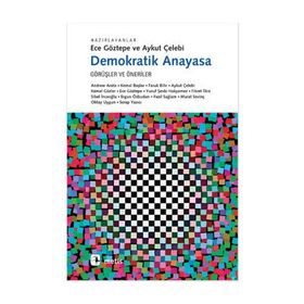 DEMOKRATIK ANAYASA GÖRÜŞLER VE ÖNERİLER - ECE GÖZTEPE;AYKUT ÇELEBİ