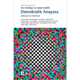 DEMOKRATIK ANAYASA GÖRÜŞLER VE ÖNERİLER - ECE GÖZTEPE;AYKUT ÇELEBİ