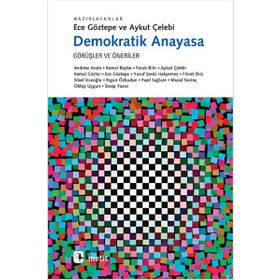 DEMOKRATIK ANAYASA GÖRÜŞLER VE ÖNERİLER - ECE GÖZTEPE;AYKUT ÇELEBİ