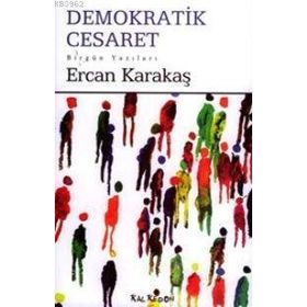 DEMOKRATIK CESARET - ERCAN KARAKAŞ