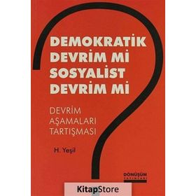 DEMOKRATIK DEVRIM MI SOSYALIST DEVRIM MI DEVRIM AŞAMALARI TARTIŞMASI - H. YEŞİL
