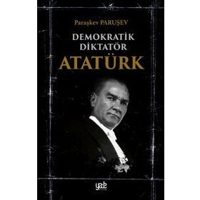 Demokratik Diktatör Atatürk - Paraşkev Paruşev