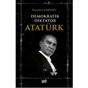 Demokratik Diktatör Atatürk - Paraşkev Paruşev