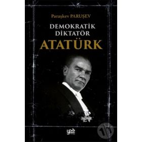 Demokratik Diktatör Atatürk - Paraşkev Paruşev