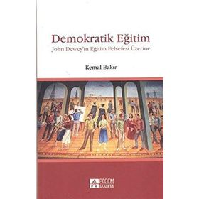 DEMOKRATIK EĞİTİM JOHN DEWEYIN EĞİTİM FELSEFESI ÜZERİNE - KEMAL BAKIR