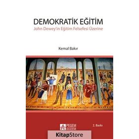DEMOKRATIK EĞİTİM JOHN DEWEYIN EĞİTİM FELSEFESI ÜZERİNE - KEMAL BAKIR