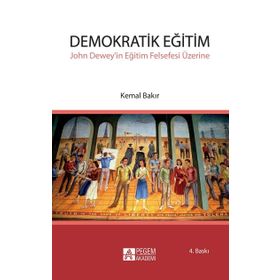DEMOKRATIK EĞİTİM JOHN DEWEYIN EĞİTİM FELSEFESI ÜZERİNE - KEMAL BAKIR