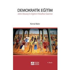 DEMOKRATIK EĞİTİM JOHN DEWEYIN EĞİTİM FELSEFESI ÜZERİNE - KEMAL BAKIR