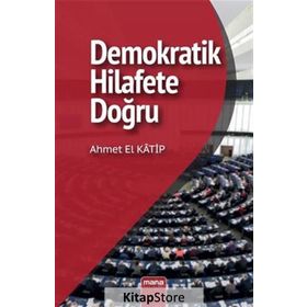 DEMOKRATIK HILAFETE DOĞRU SÜNNİ SIYASAL DÜŞÜNCENİN GELİŞİMİ - AHMET EL KATIP
