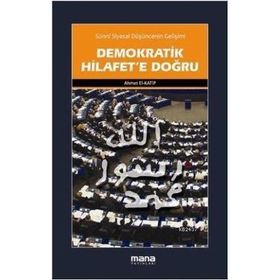DEMOKRATIK HILAFETE DOĞRU SÜNNİ SIYASAL DÜŞÜNCENİN GELİŞİMİ - AHMET EL KATIP
