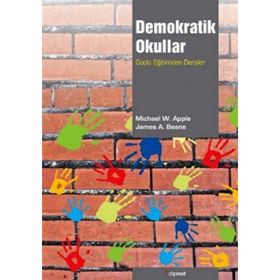 DEMOKRATIK OKULLAR GÜÇLÜ EĞİTİMDEN DERSLER - JAMES A. BEANE;MICHAEL W. APPLE