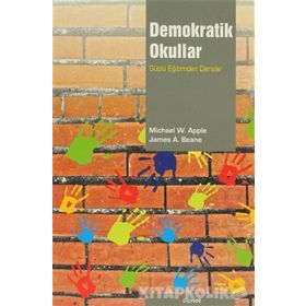 DEMOKRATIK OKULLAR GÜÇLÜ EĞİTİMDEN DERSLER - JAMES A. BEANE;MICHAEL W. APPLE