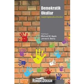 DEMOKRATIK OKULLAR GÜÇLÜ EĞİTİMDEN DERSLER - JAMES A. BEANE;MICHAEL W. APPLE