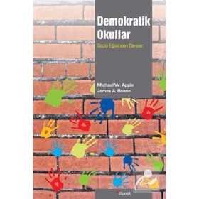 DEMOKRATIK OKULLAR GÜÇLÜ EĞİTİMDEN DERSLER - JAMES A. BEANE;MICHAEL W. APPLE