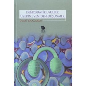 Demokratik Usuller Üzerine Yeniden Düşünmek - Ülkü Doğanay