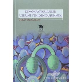 Demokratik Usuller Üzerine Yeniden Düşünmek - Ülkü Doğanay