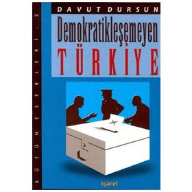 Demokratikleşemeyen Türkiye-İşaret Yayınları