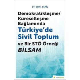 Demokratikleşme - Küreselleşme Bağlamında Türkiyede Sivil Toplum ve Bir STÖ Örneği BİLSAM - Sami Zariç