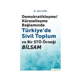 Demokratikleşme - Küreselleşme Bağlamında Türkiyede Sivil Toplum ve Bir STÖ Örneği BİLSAM - Sami Zariç