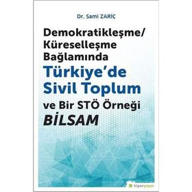 Demokratikleşme - Küreselleşme Bağlamında Türkiyede Sivil Toplum ve Bir STÖ Örneği BİLSAM - Sami Zariç