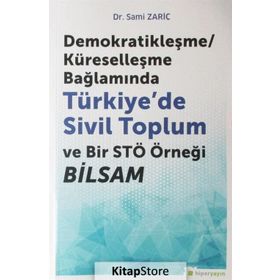 Demokratikleşme - Küreselleşme Bağlamında Türkiyede Sivil Toplum ve Bir STÖ Örneği BİLSAM - Sami Zariç
