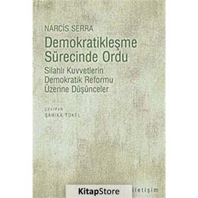 DEMOKRATİKLEŞME SÜRECİNDE ORDU SİLAHLI KUVVETLERIN DEMOKRATIK REFORMU ÜZERİNE DÜŞÜNCELER - NARCIS SERRA