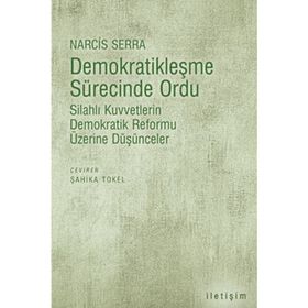 DEMOKRATİKLEŞME SÜRECİNDE ORDU SİLAHLI KUVVETLERIN DEMOKRATIK REFORMU ÜZERİNE DÜŞÜNCELER - NARCIS SERRA