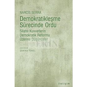 DEMOKRATİKLEŞME SÜRECİNDE ORDU SİLAHLI KUVVETLERIN DEMOKRATIK REFORMU ÜZERİNE DÜŞÜNCELER - NARCIS SERRA