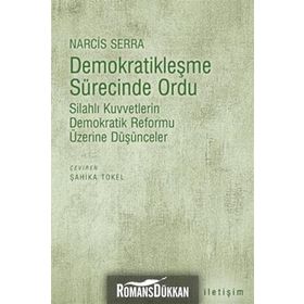 DEMOKRATİKLEŞME SÜRECİNDE ORDU SİLAHLI KUVVETLERIN DEMOKRATIK REFORMU ÜZERİNE DÜŞÜNCELER - NARCIS SERRA