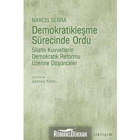 DEMOKRATİKLEŞME SÜRECİNDE ORDU SİLAHLI KUVVETLERIN DEMOKRATIK REFORMU ÜZERİNE DÜŞÜNCELER - NARCIS SERRA