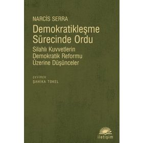 DEMOKRATİKLEŞME SÜRECİNDE ORDU SİLAHLI KUVVETLERIN DEMOKRATIK REFORMU ÜZERİNE DÜŞÜNCELER - NARCIS SERRA