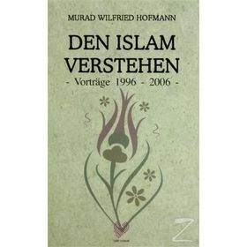 DEN ISLAM VERSTEHEN - VORTRAGE 1996 - 2006 (ALMANCA KONFERANSLAR) - MURAD WILFRIED HOFMANN