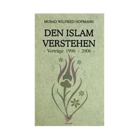 DEN ISLAM VERSTEHEN - VORTRAGE 1996 - 2006 (ALMANCA KONFERANSLAR) - MURAD WILFRIED HOFMANN