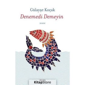 Denemedi Demeyin - Gülayşe Koçak